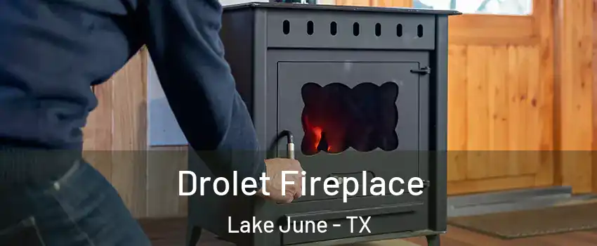 Drolet Fireplace Lake June - TX