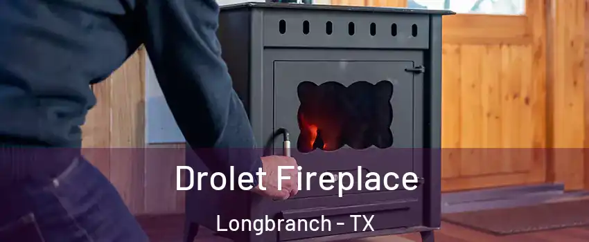 Drolet Fireplace Longbranch - TX