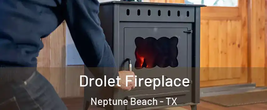 Drolet Fireplace Neptune Beach - TX
