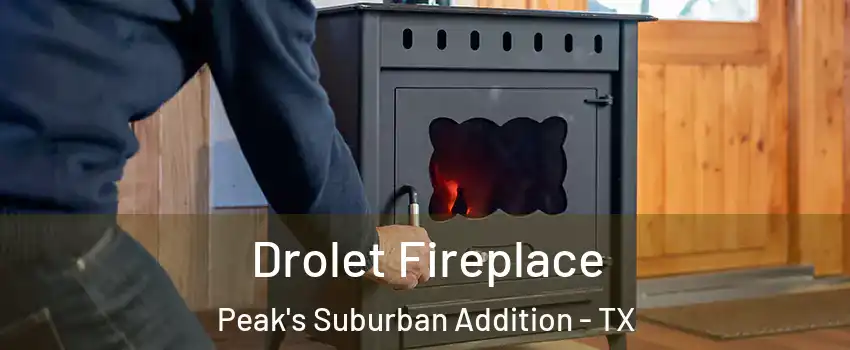 Drolet Fireplace Peak's Suburban Addition - TX
