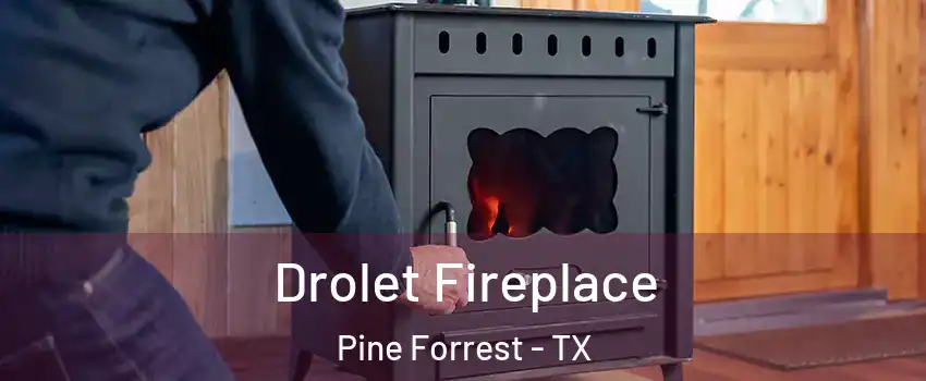 Drolet Fireplace Pine Forrest - TX
