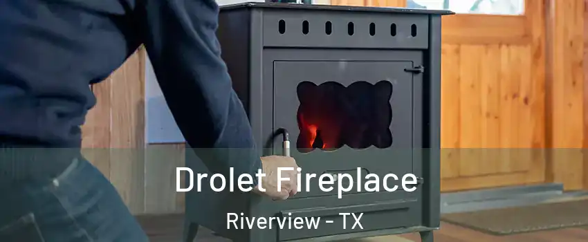 Drolet Fireplace Riverview - TX