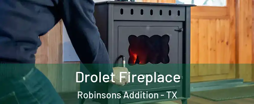 Drolet Fireplace Robinsons Addition - TX