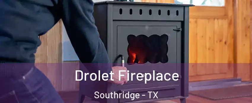 Drolet Fireplace Southridge - TX