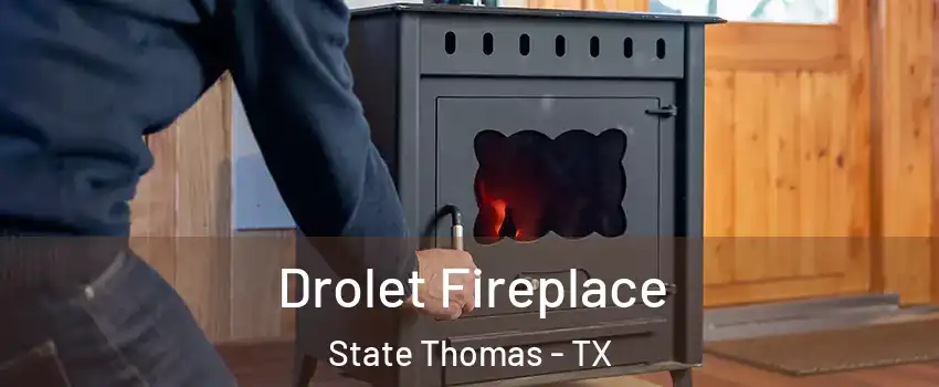 Drolet Fireplace State Thomas - TX