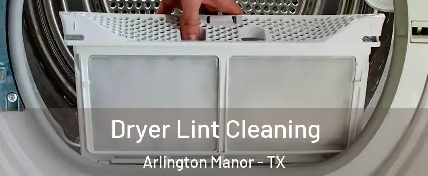 Dryer Lint Cleaning Arlington Manor - TX