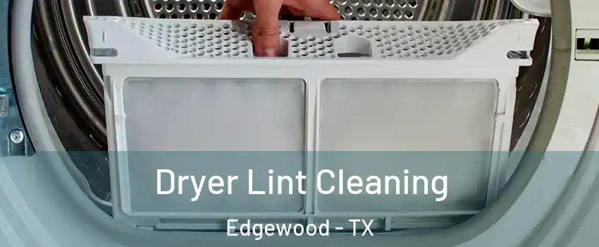 Dryer Lint Cleaning Edgewood - TX