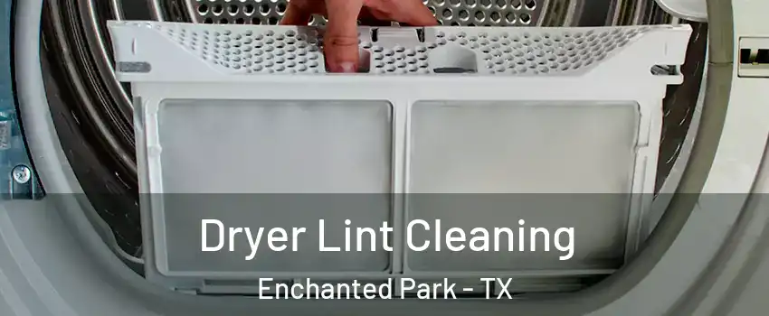 Dryer Lint Cleaning Enchanted Park - TX