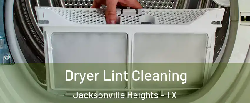 Dryer Lint Cleaning Jacksonville Heights - TX