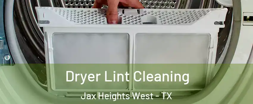 Dryer Lint Cleaning Jax Heights West - TX