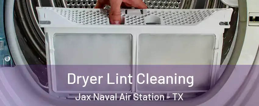 Dryer Lint Cleaning Jax Naval Air Station - TX