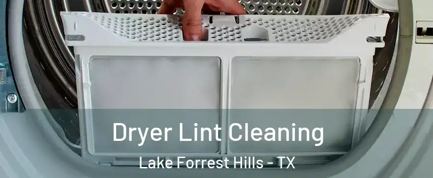 Dryer Lint Cleaning Lake Forrest Hills - TX