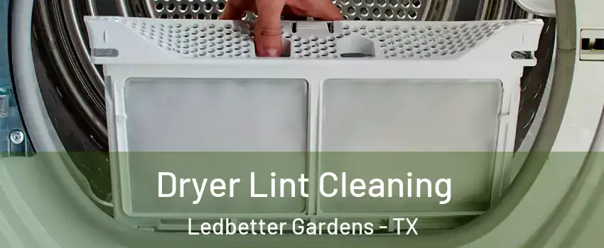 Dryer Lint Cleaning Ledbetter Gardens - TX