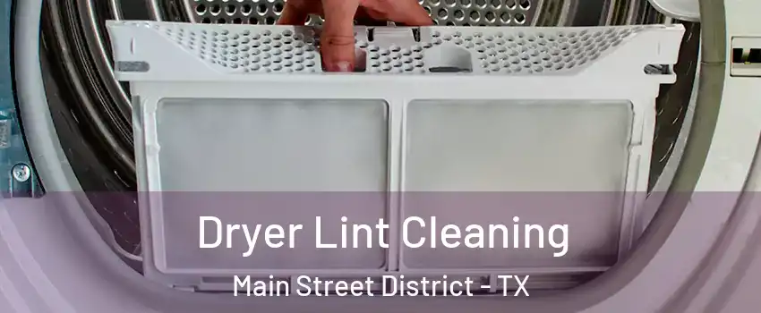 Dryer Lint Cleaning Main Street District - TX