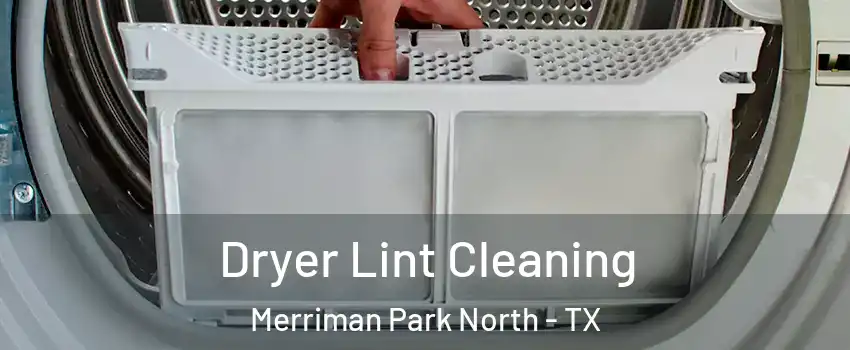 Dryer Lint Cleaning Merriman Park North - TX