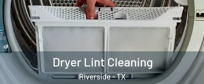 Dryer Lint Cleaning Riverside - TX