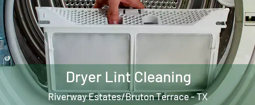 Dryer Lint Cleaning Riverway Estates/Bruton Terrace - TX