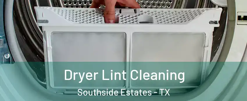 Dryer Lint Cleaning Southside Estates - TX