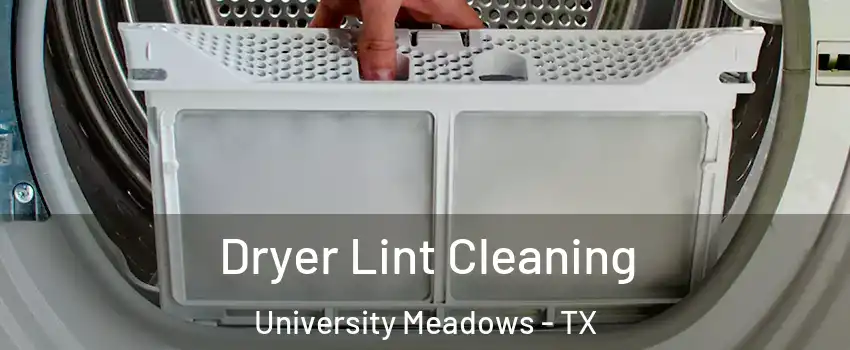 Dryer Lint Cleaning University Meadows - TX