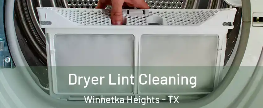 Dryer Lint Cleaning Winnetka Heights - TX