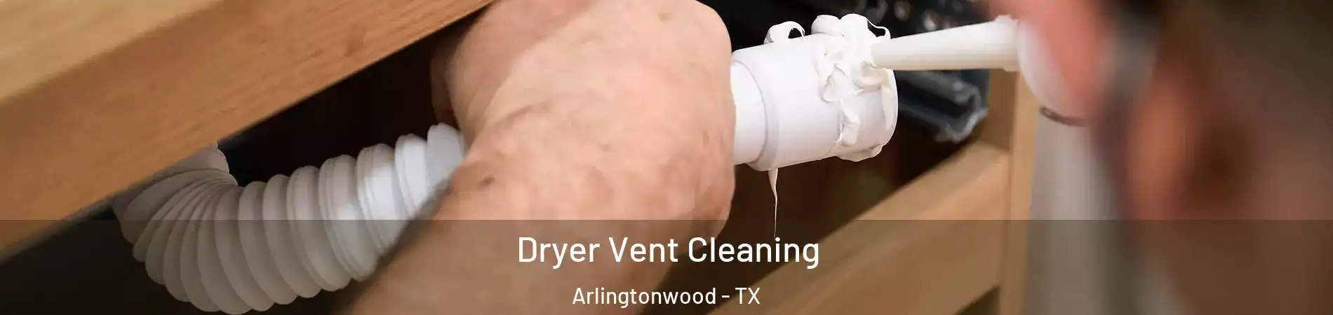 Dryer Vent Cleaning Arlingtonwood - TX