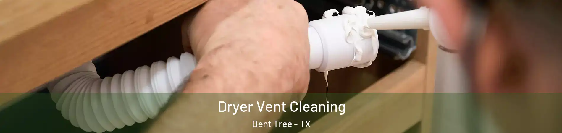 Dryer Vent Cleaning Bent Tree - TX