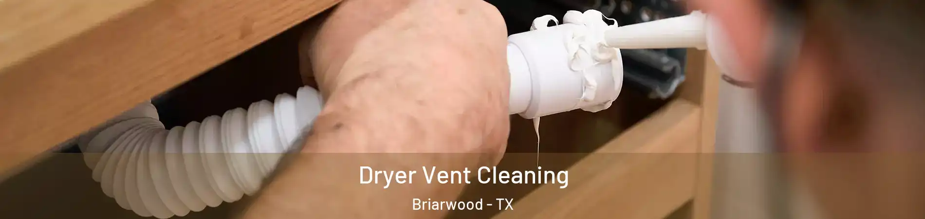 Dryer Vent Cleaning Briarwood - TX