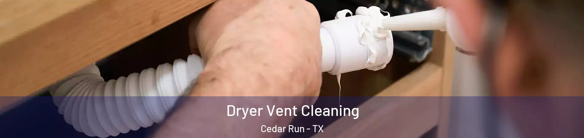 Dryer Vent Cleaning Cedar Run - TX