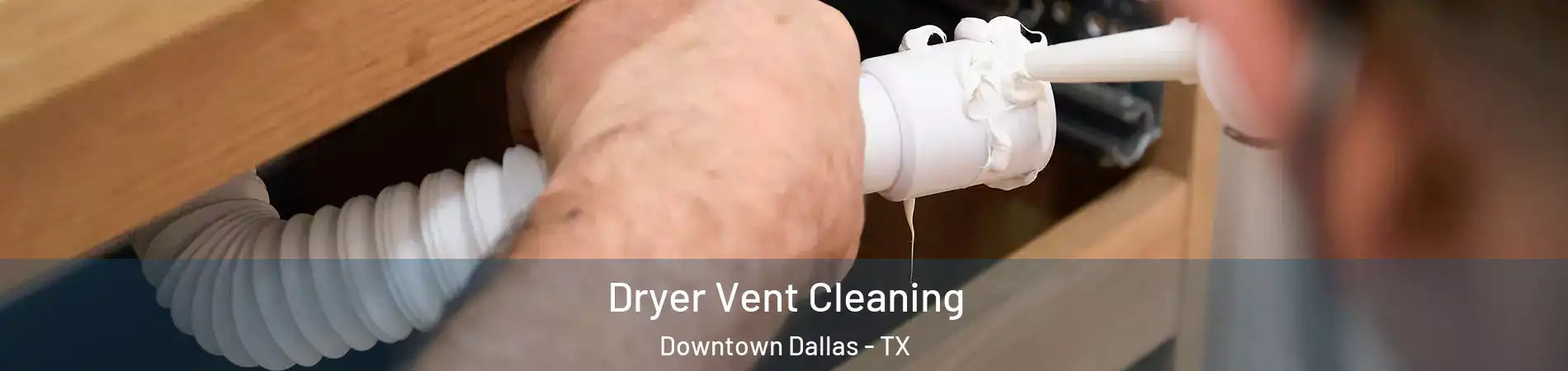 Dryer Vent Cleaning Downtown Dallas - TX