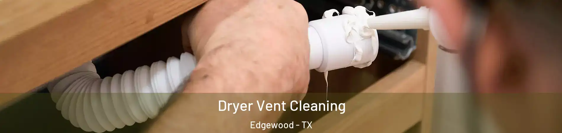 Dryer Vent Cleaning Edgewood - TX