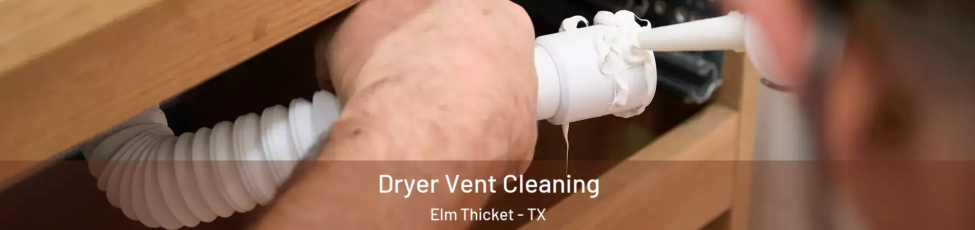 Dryer Vent Cleaning Elm Thicket - TX