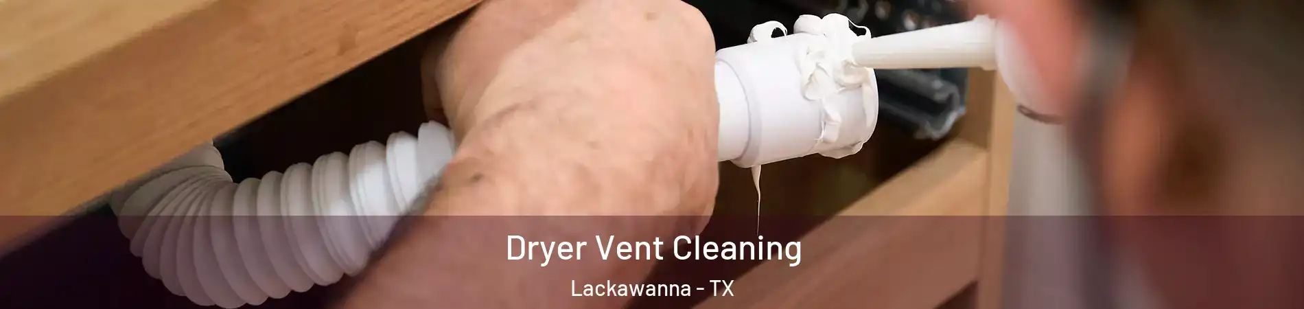 Dryer Vent Cleaning Lackawanna - TX
