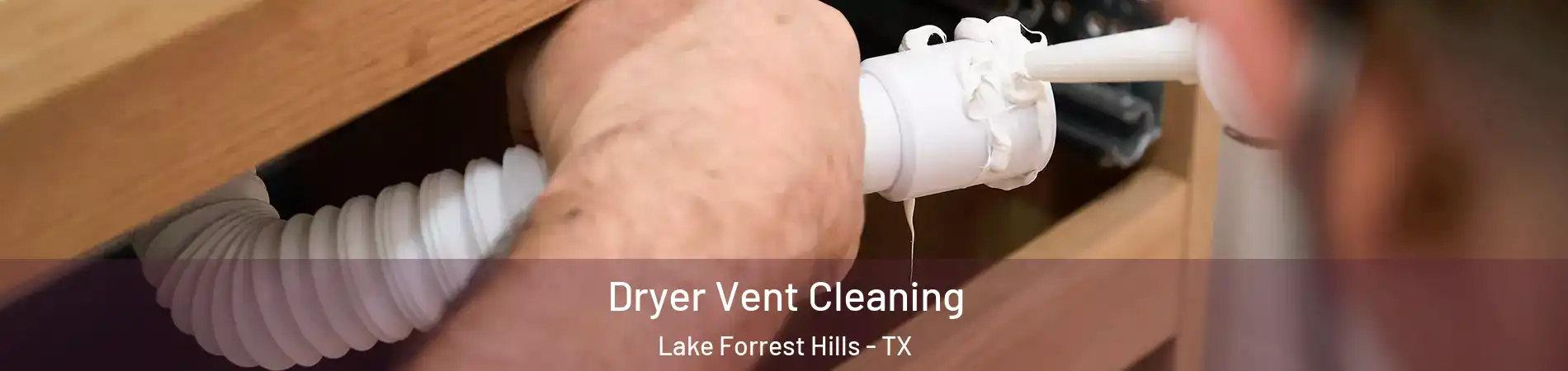 Dryer Vent Cleaning Lake Forrest Hills - TX