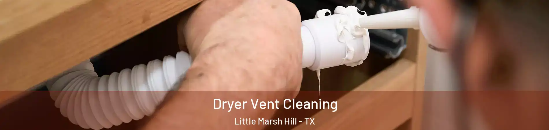 Dryer Vent Cleaning Little Marsh Hill - TX