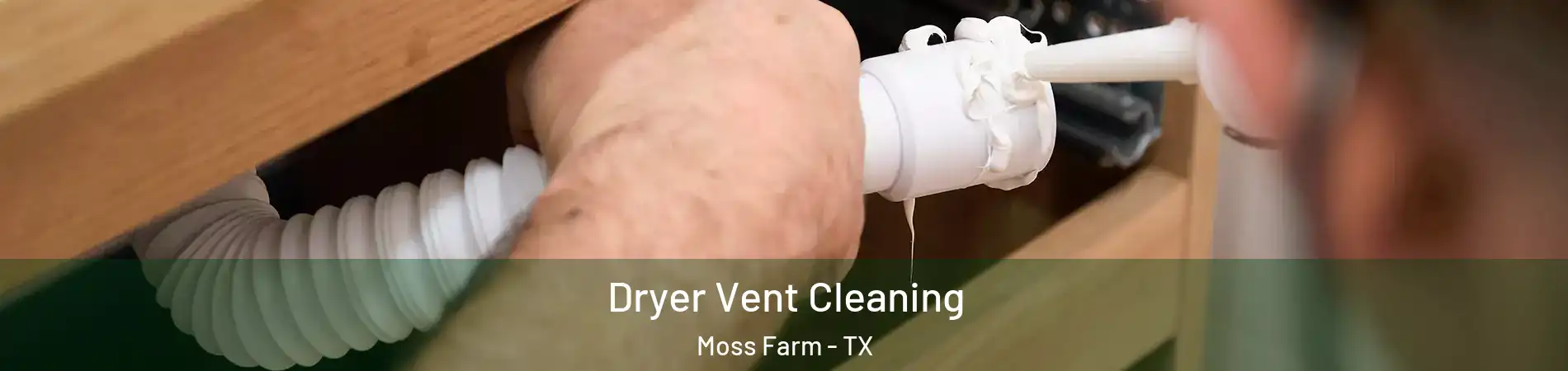 Dryer Vent Cleaning Moss Farm - TX