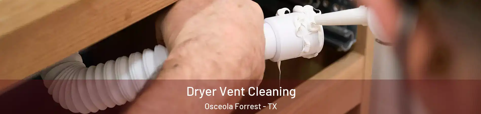 Dryer Vent Cleaning Osceola Forrest - TX
