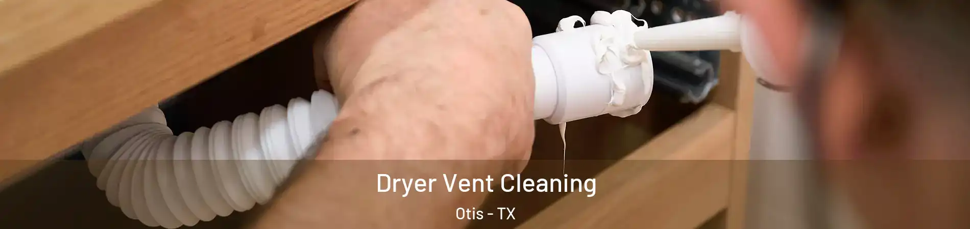 Dryer Vent Cleaning Otis - TX