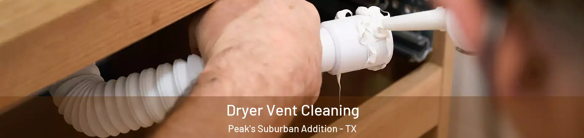 Dryer Vent Cleaning Peak's Suburban Addition - TX