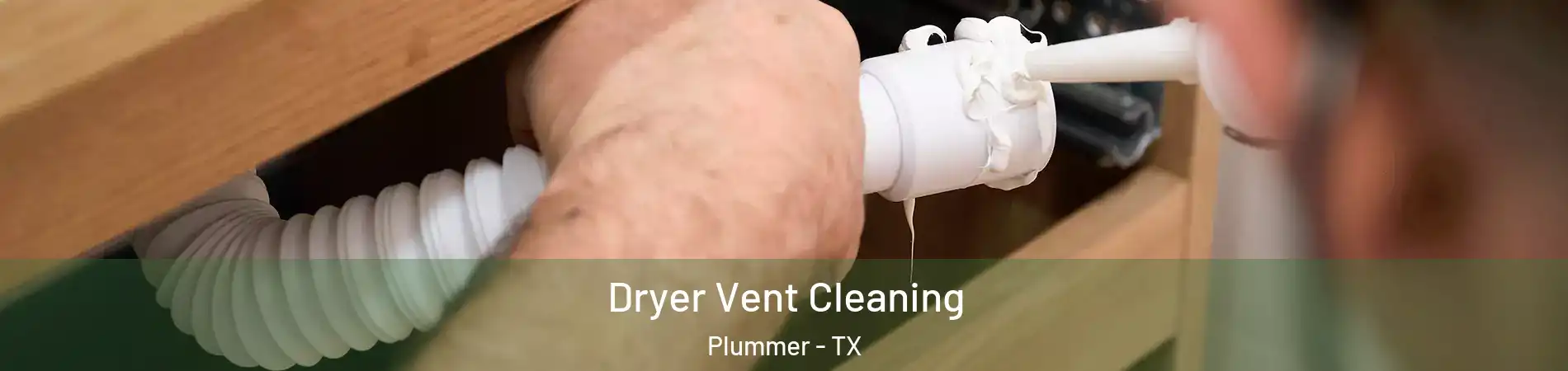 Dryer Vent Cleaning Plummer - TX