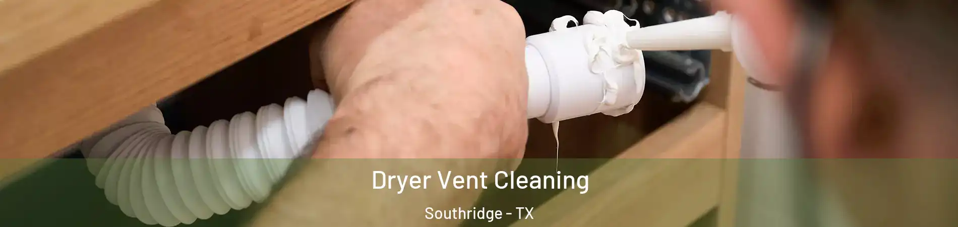 Dryer Vent Cleaning Southridge - TX