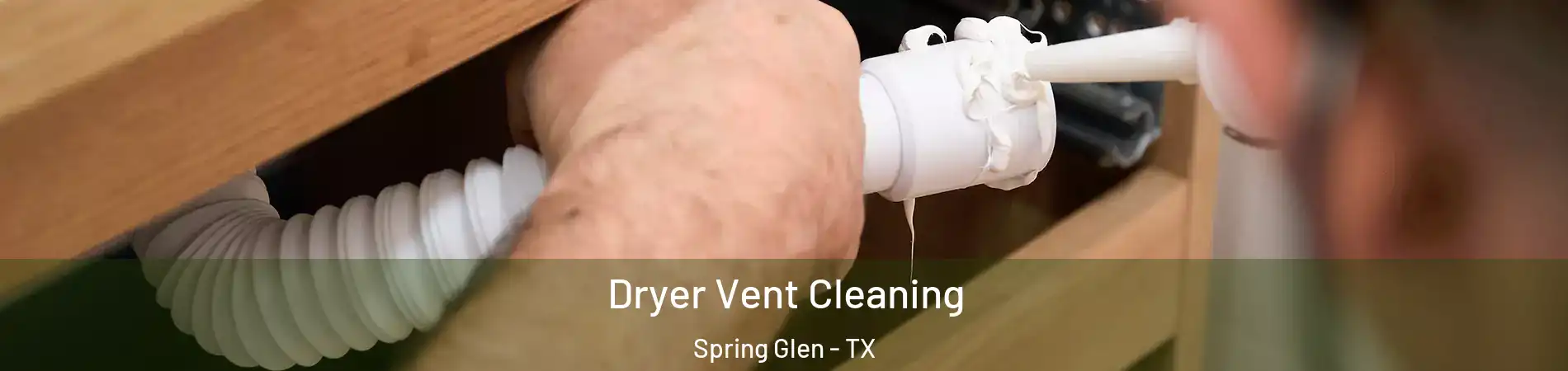 Dryer Vent Cleaning Spring Glen - TX