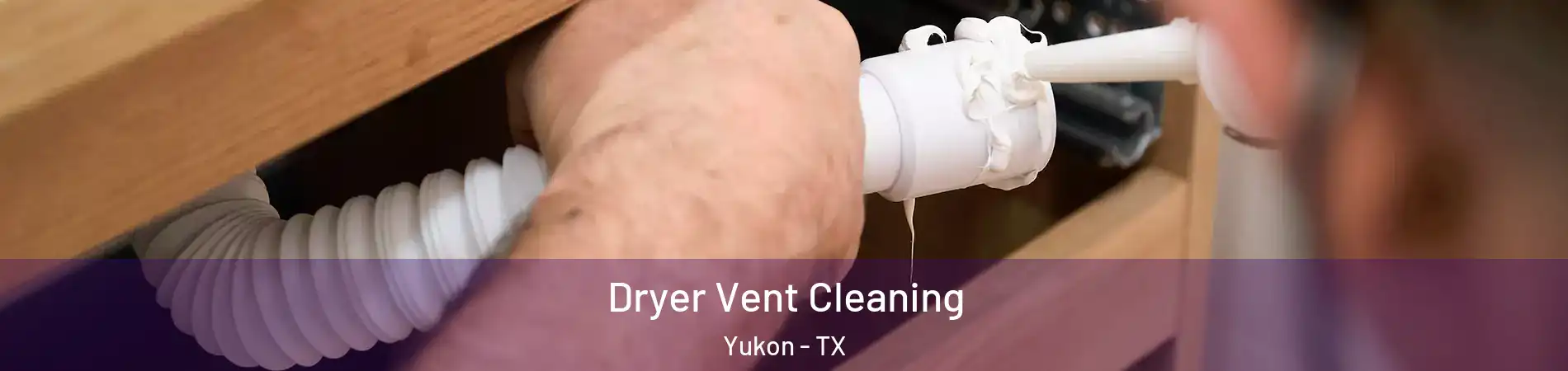 Dryer Vent Cleaning Yukon - TX