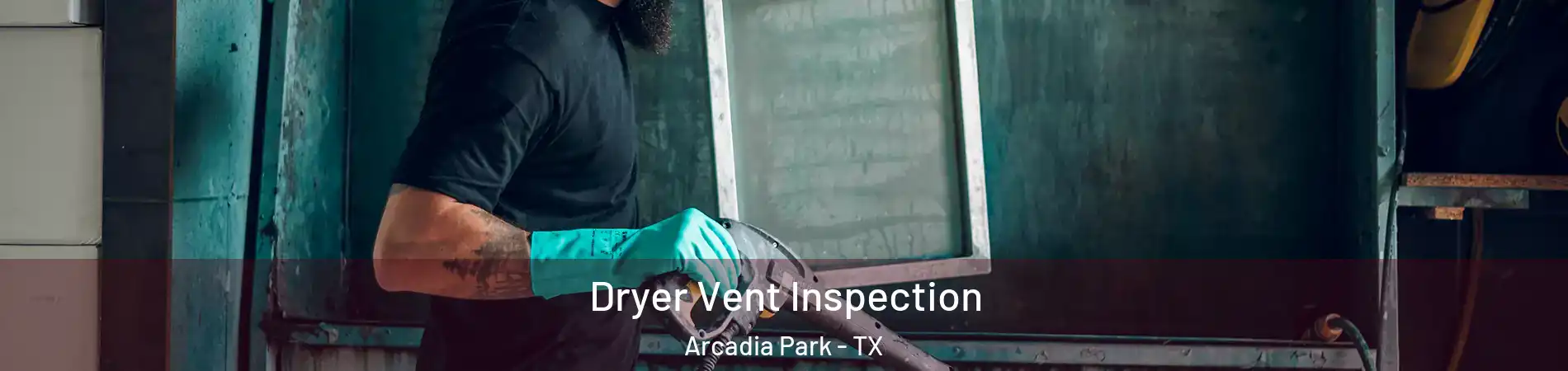 Dryer Vent Inspection Arcadia Park - TX