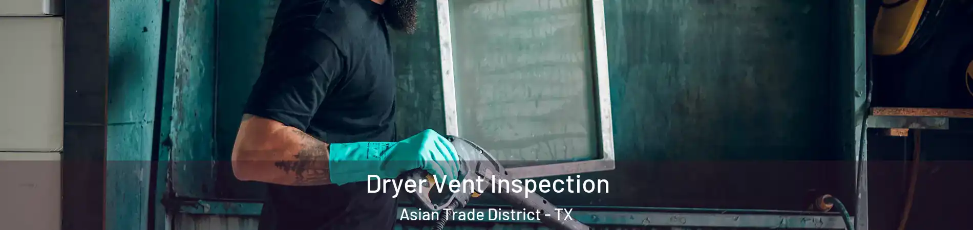 Dryer Vent Inspection Asian Trade District - TX