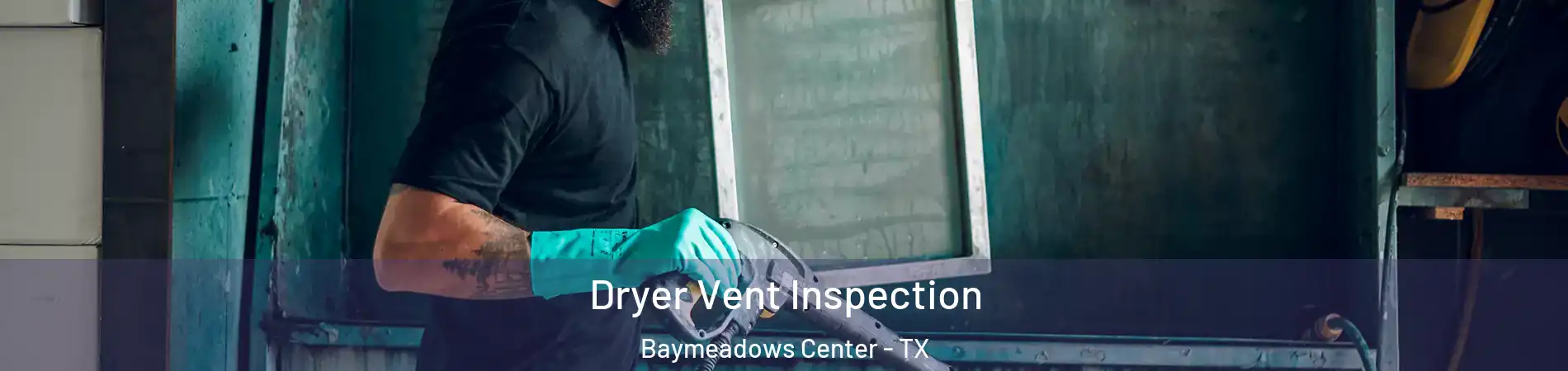 Dryer Vent Inspection Baymeadows Center - TX