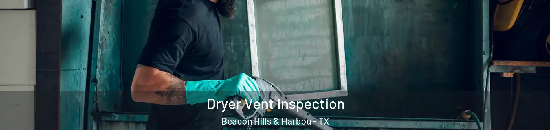 Dryer Vent Inspection Beacon Hills & Harbou - TX