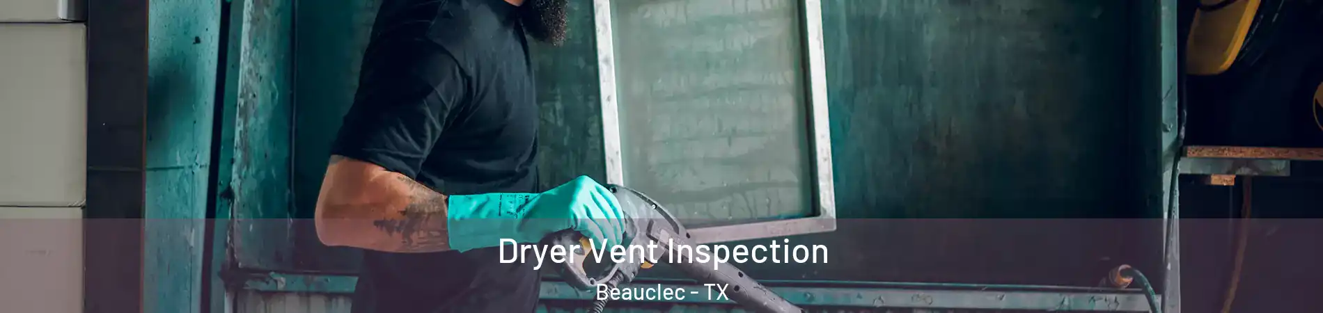 Dryer Vent Inspection Beauclec - TX