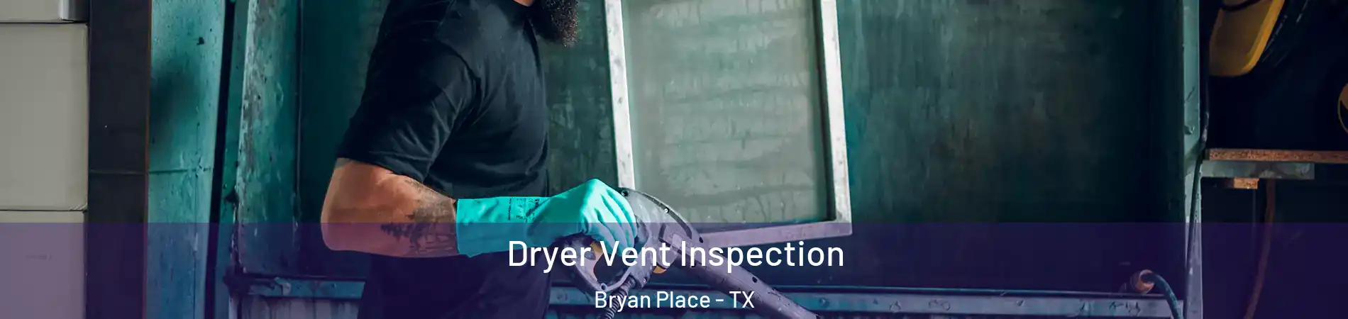 Dryer Vent Inspection Bryan Place - TX