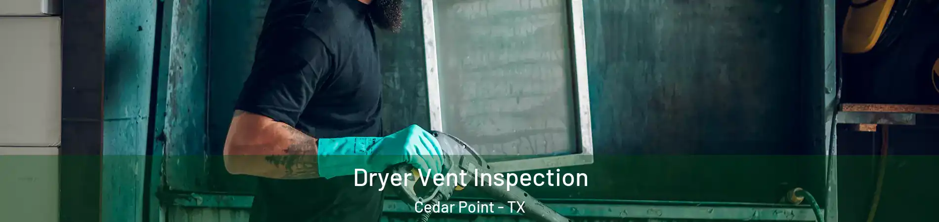 Dryer Vent Inspection Cedar Point - TX