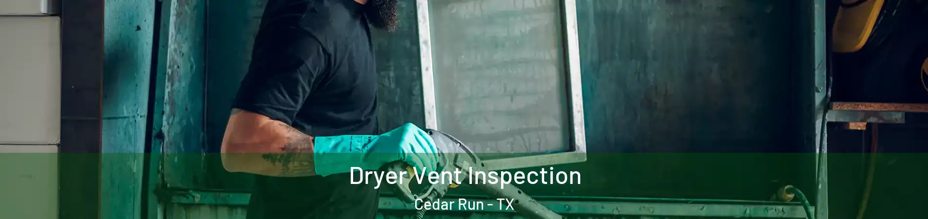 Dryer Vent Inspection Cedar Run - TX